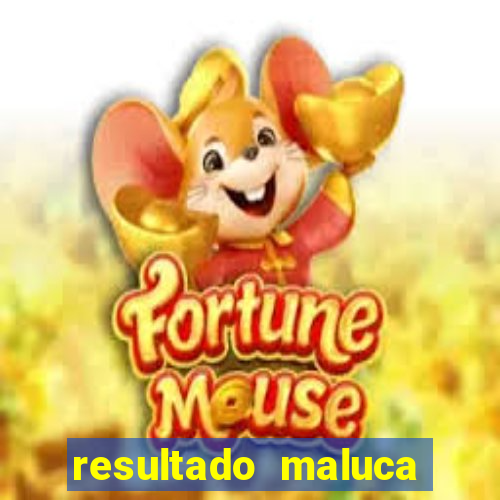 resultado maluca bahia de hoje